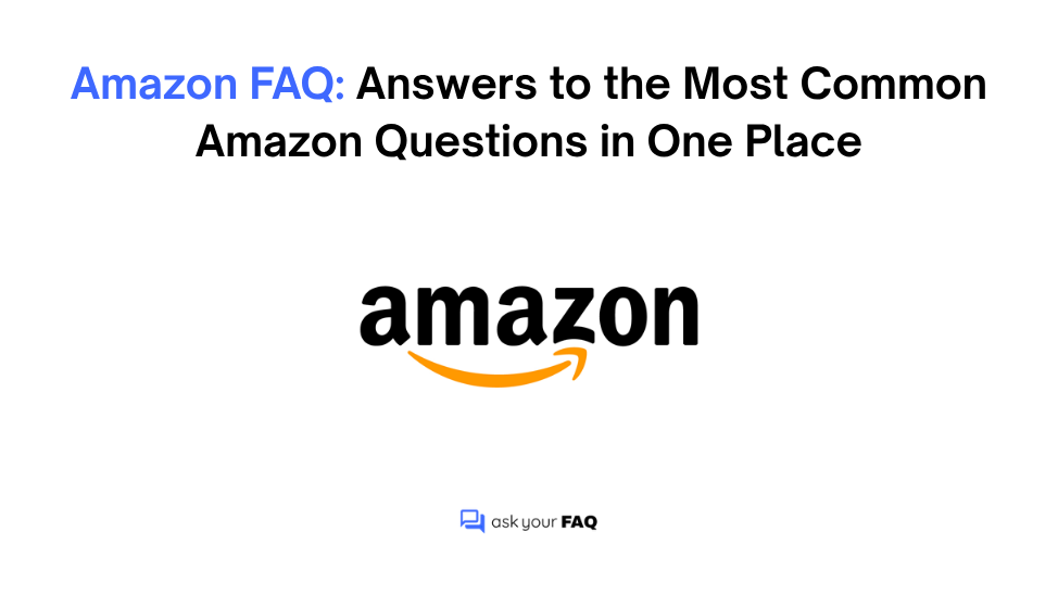 Amazon FAQ: Answers to the Most Common Amazon Questions in One Place